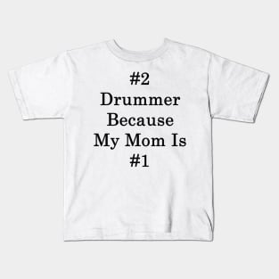 #2 Drummer Because My Mom Is #1 Kids T-Shirt